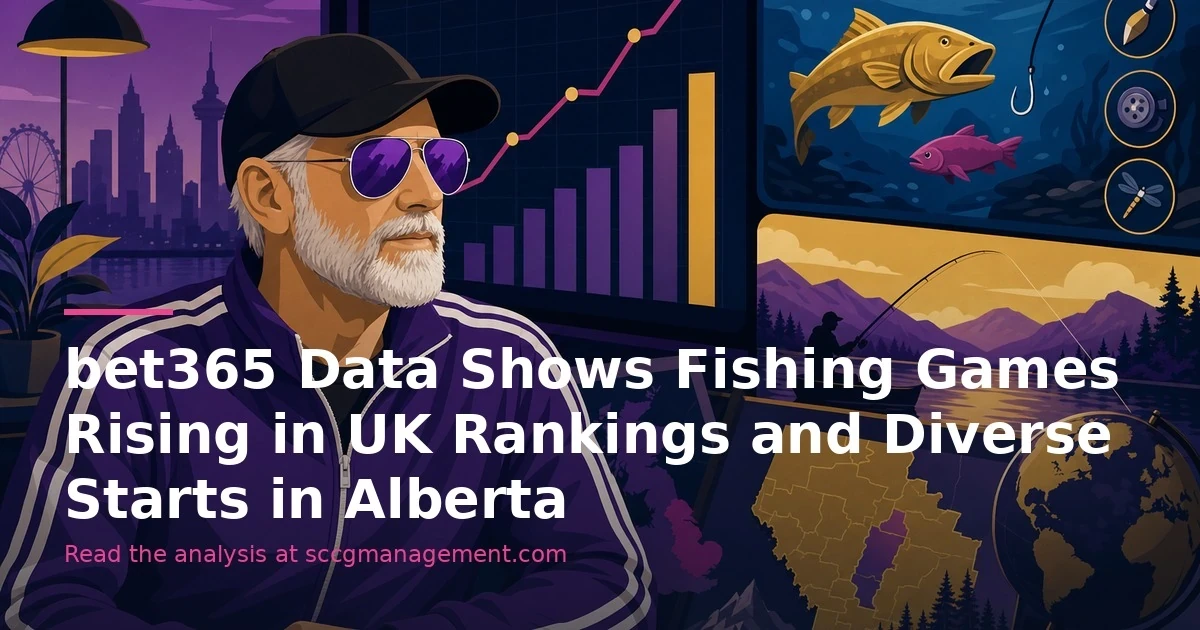 bet365 Data Shows Fishing Games Rising in UK Rankings and Diverse Starts in Alberta