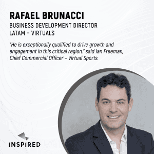 INSPIRED APPOINTS RAFAEL BRUNACCI AS BUSINESS DEVELOPMENT DIRECTOR LATAM – VIRTUALS | Sports Betting Operator
