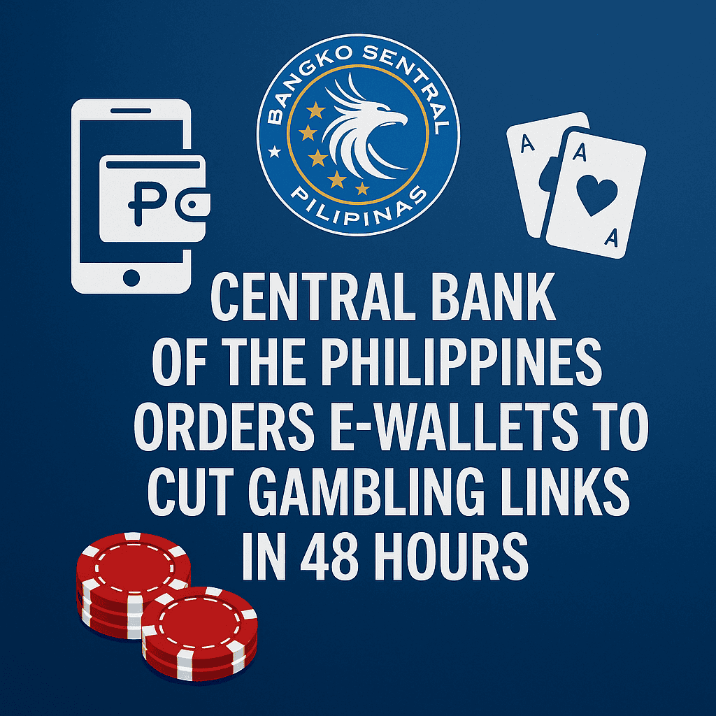 Central Bank of the Philippines Orders E-Wallets to Cut Gambling Links in 48 Hours