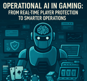 Operational AI in Gaming: From Real-Time Player Protection to Smarter Operations