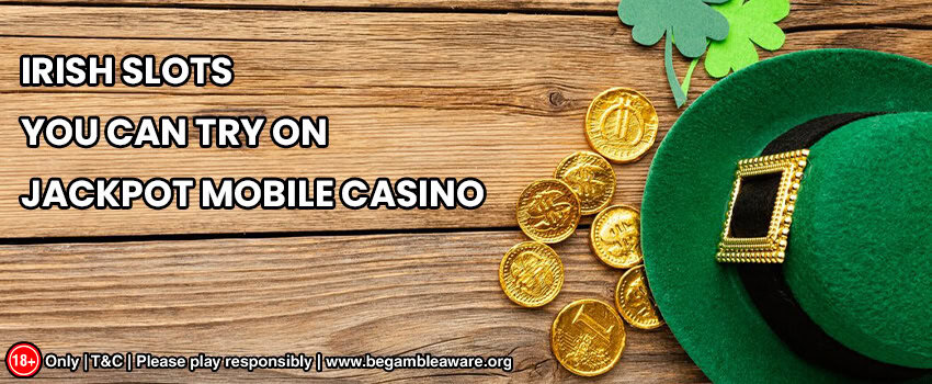 Top 10 Irish Slots You Can Try On JackpotMobileCasino