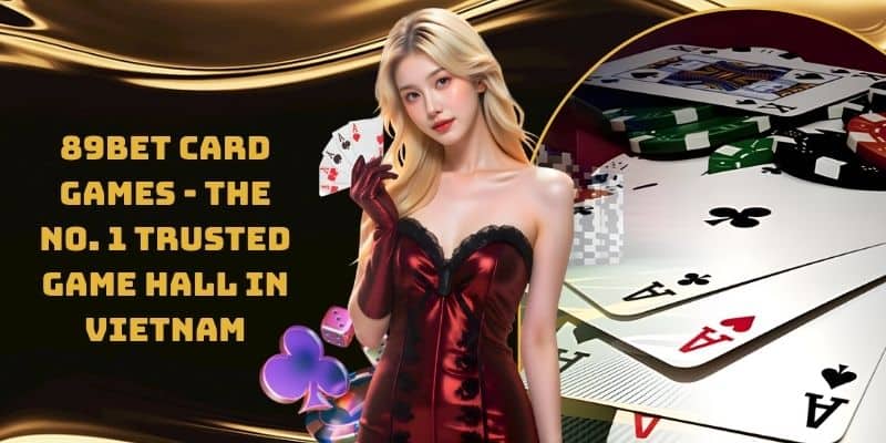 89bet card games - The No. 1 trusted game hall in Vietnam - SolutionTipster